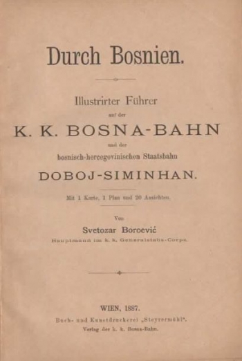 Durch Bosnien. Illustrirter Führer auf der k. k. Bosna-Bahn und der bosnisch-hercegovinischen Staatsbahn Doboj – Siminhan